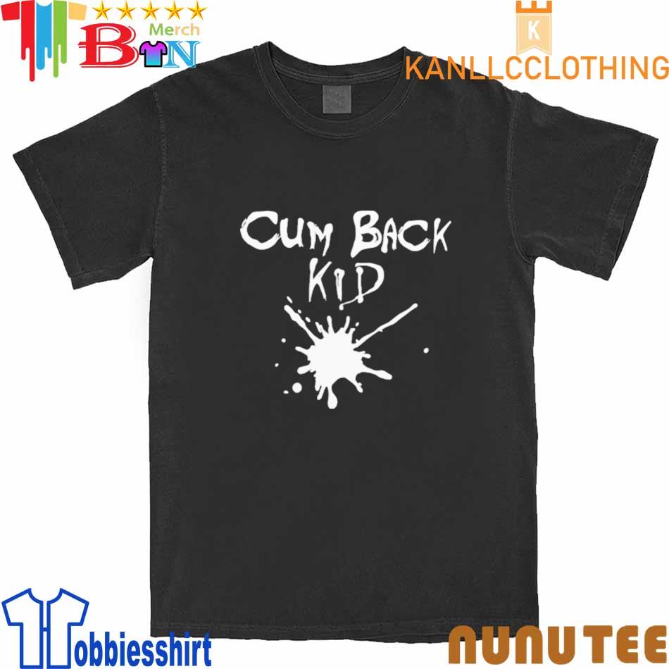 Cum Back Kid Shirt