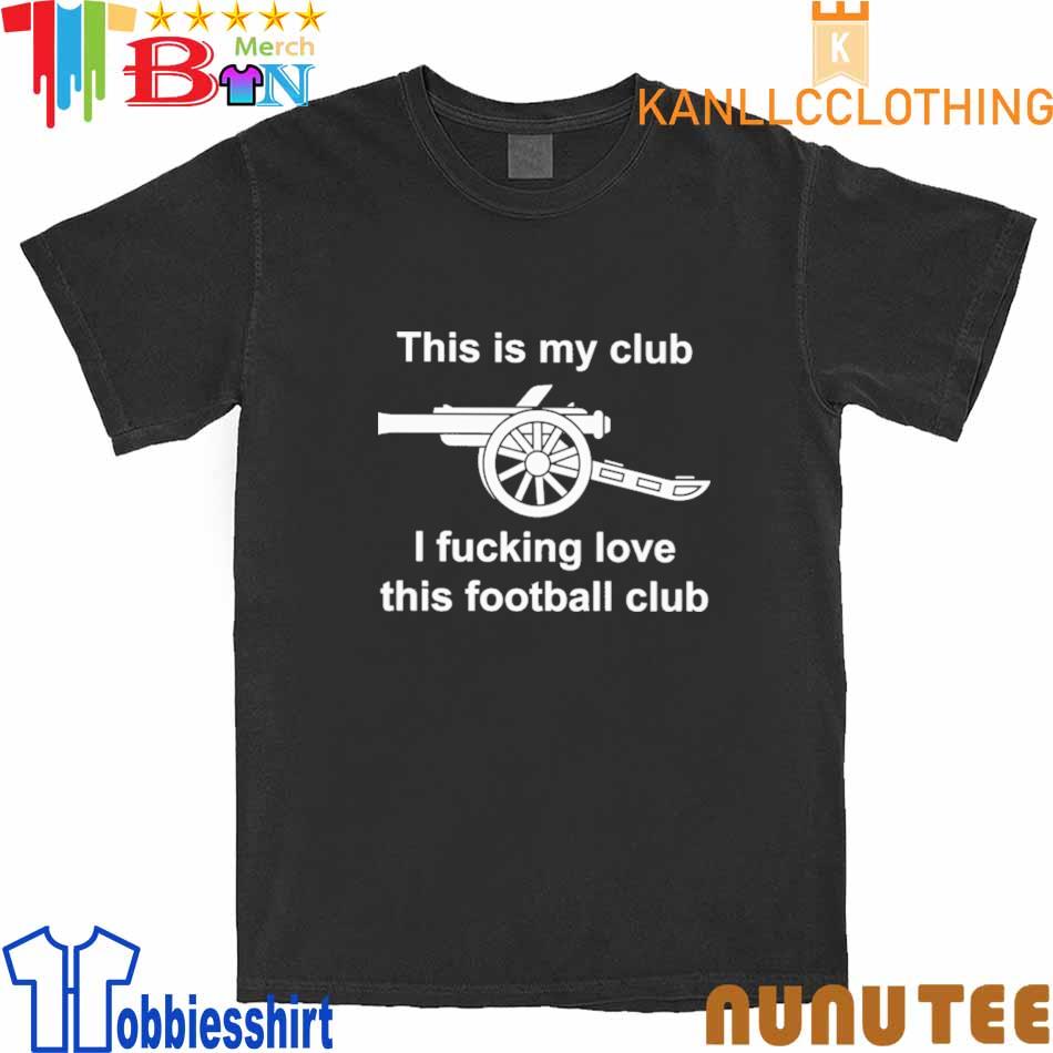 This Is My Club I Fucking Love This Football Club shirt