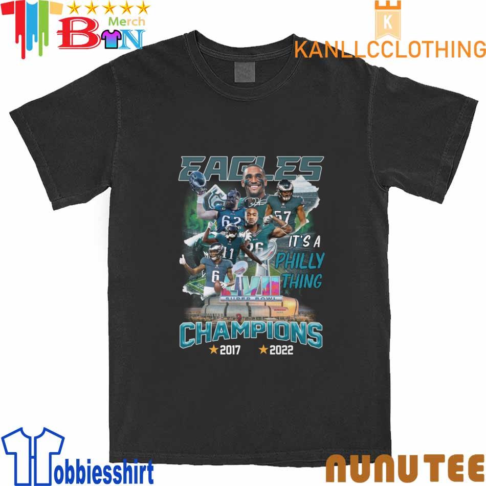 It's a Philly Thing Eagles Champions Super Bowl LVII 2017-2022 shirt,  hoodie, sweater, long sleeve and tank top