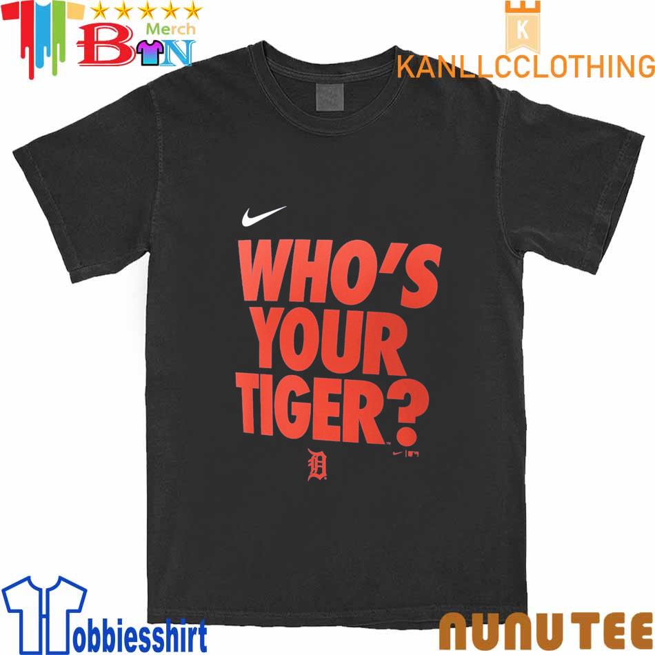Detroit Tigers Nike Who's Your Tiger shirt, hoodie, sweater, long sleeve  and tank top