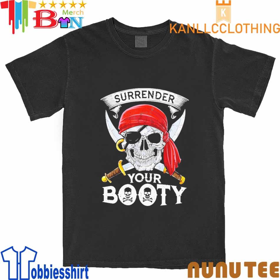 Skull Surrender Your Booty shirt