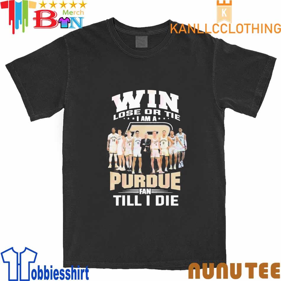 Win Lose Or Tie I Am A Purdue Fan Till I Die T-Shirt