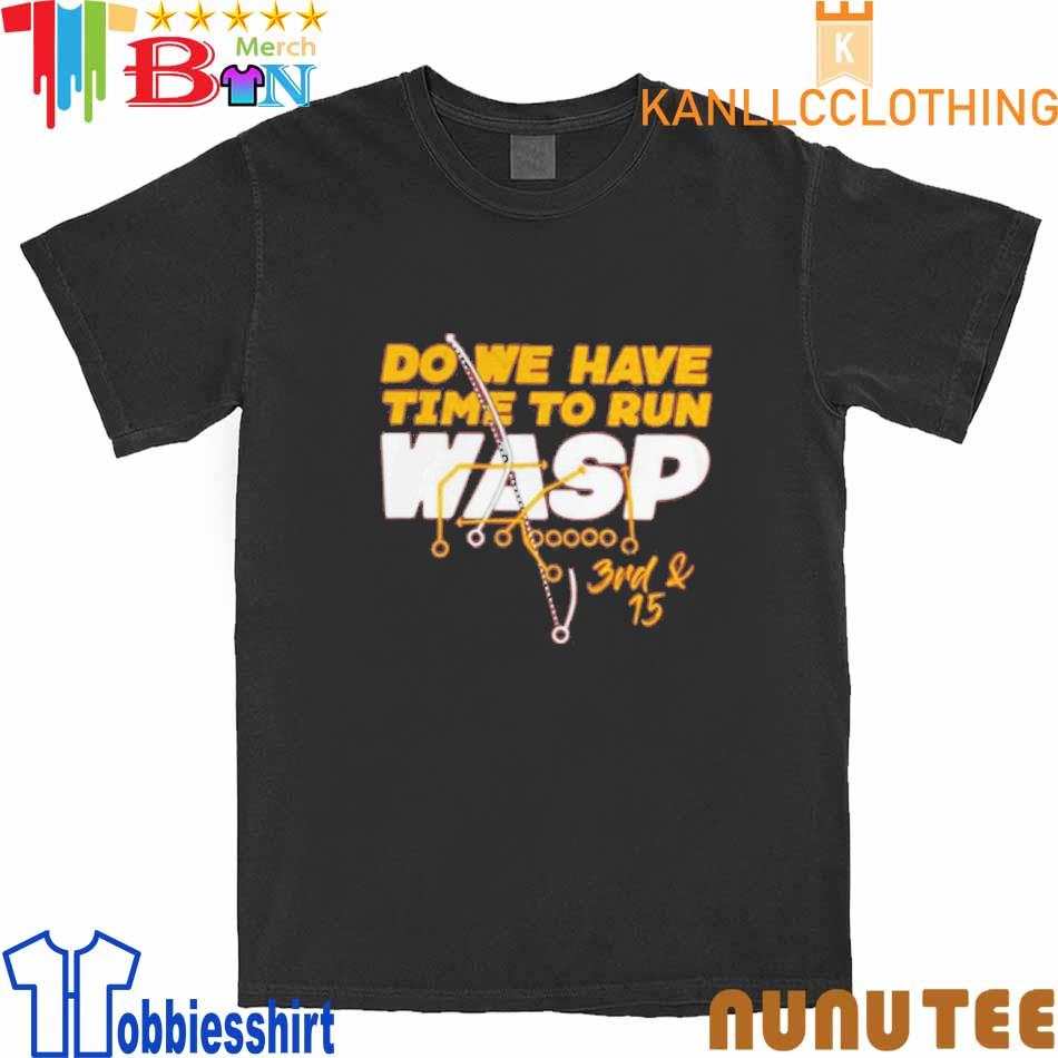 Product do We Have Time To Run Wasp T-Shirt, hoodie, sweater, long sleeve  and tank top