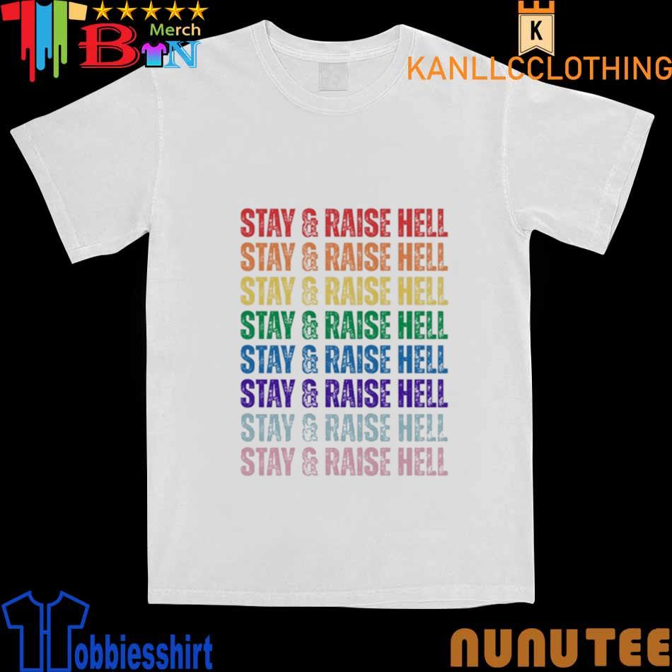 Stay & Raise Hell Pride Shirt, hoodie, sweater, long sleeve and tank top