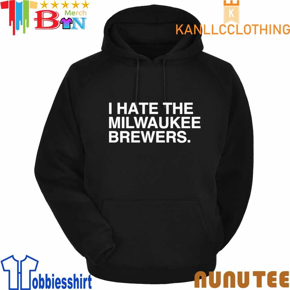 I hate the Milwaukee Brewers shirt, hoodie, sweater, long sleeve