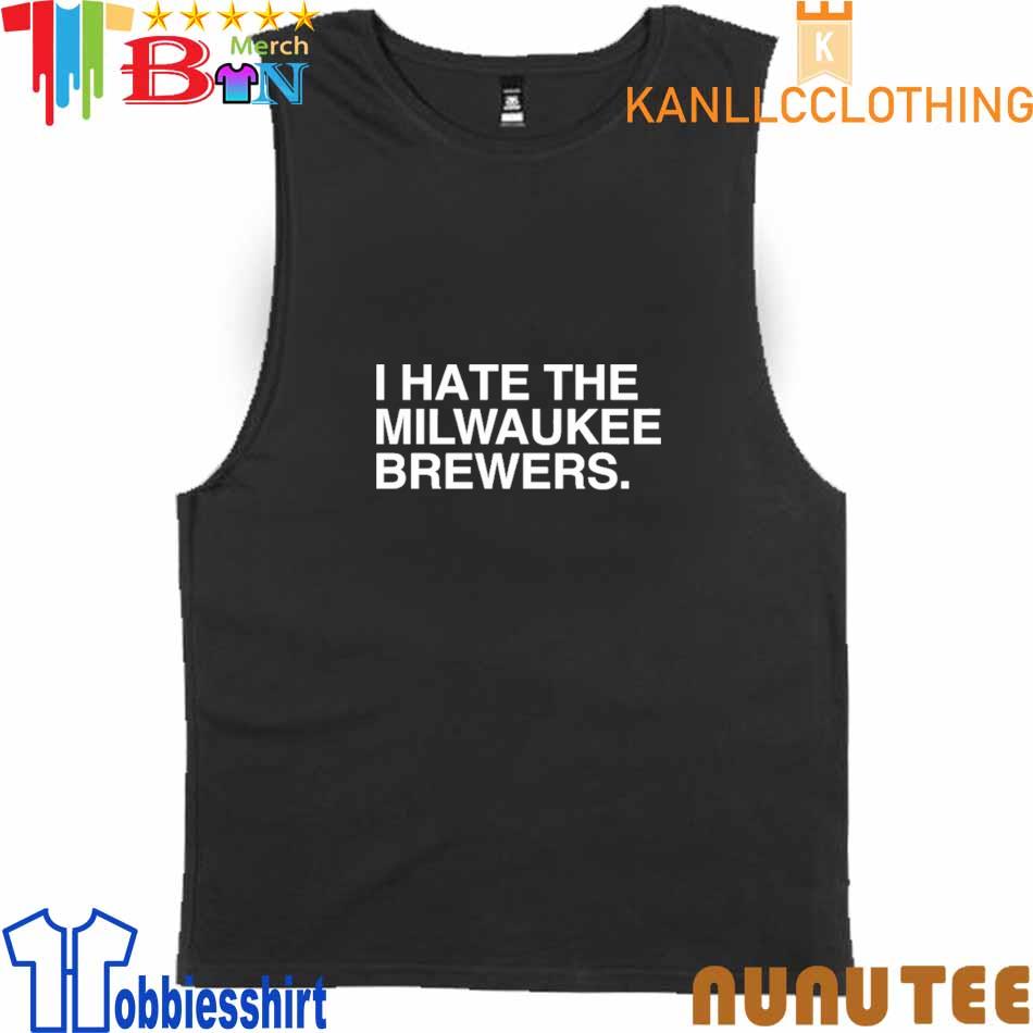 I Hate The Milwaukee Brewers shirt, hoodie, sweater, long sleeve and tank  top