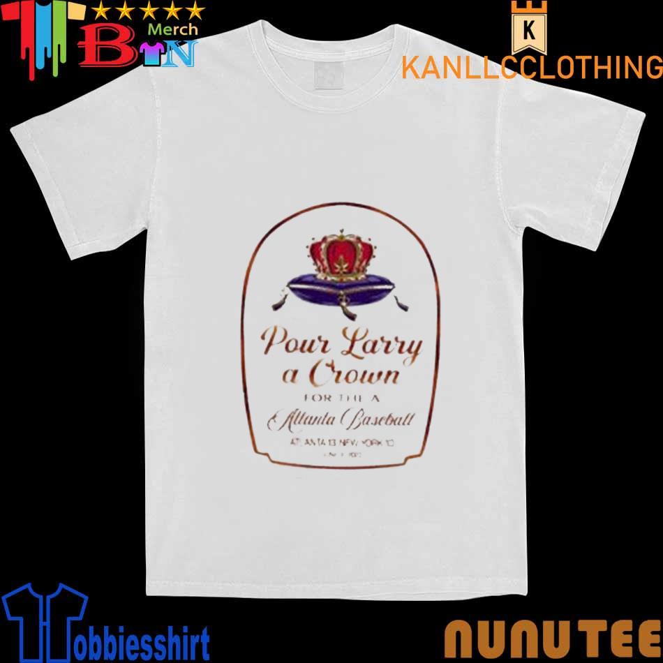 Pour Larry A Crown For The Atlanta Baseball Atlanta 13 New York 10 Shirt -  Printiment