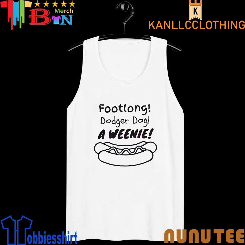 Footlong Dodger Dog A Weenie shirt, hoodie, sweater, long sleeve and tank  top