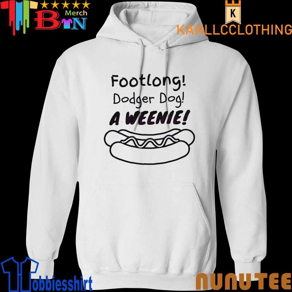 Footlong Dodger Dog A Weenie shirt, hoodie, longsleeve, sweatshirt, v-neck  tee