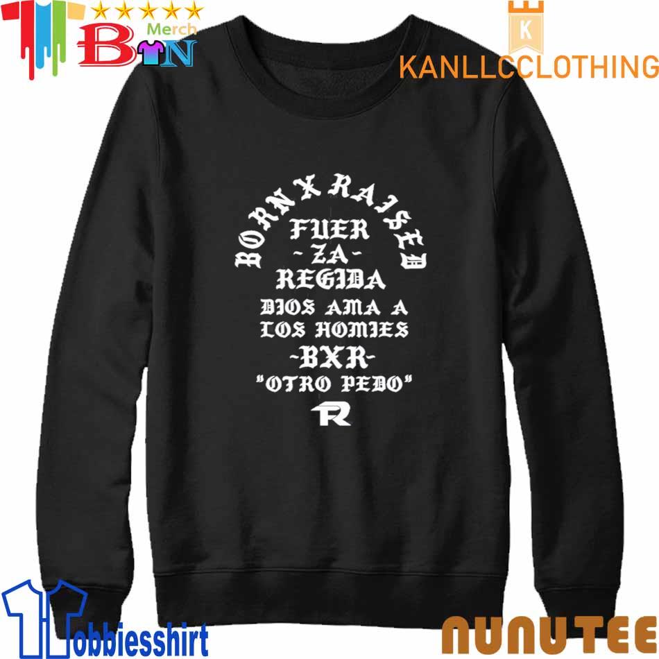 Born X Raised Fuerza Regida Memorial shirt, hoodie, sweater, long