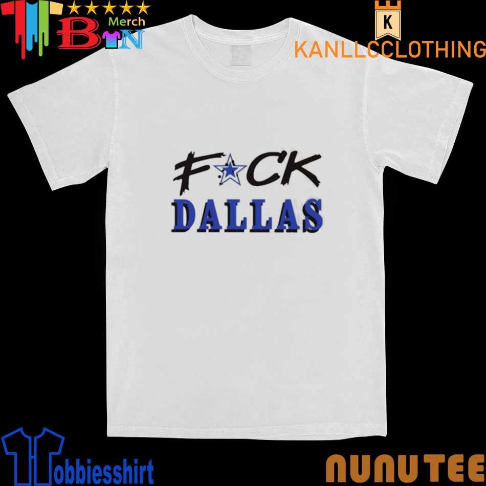 Fuck Dallas Cowboys T-Shirt - For Men or Women 