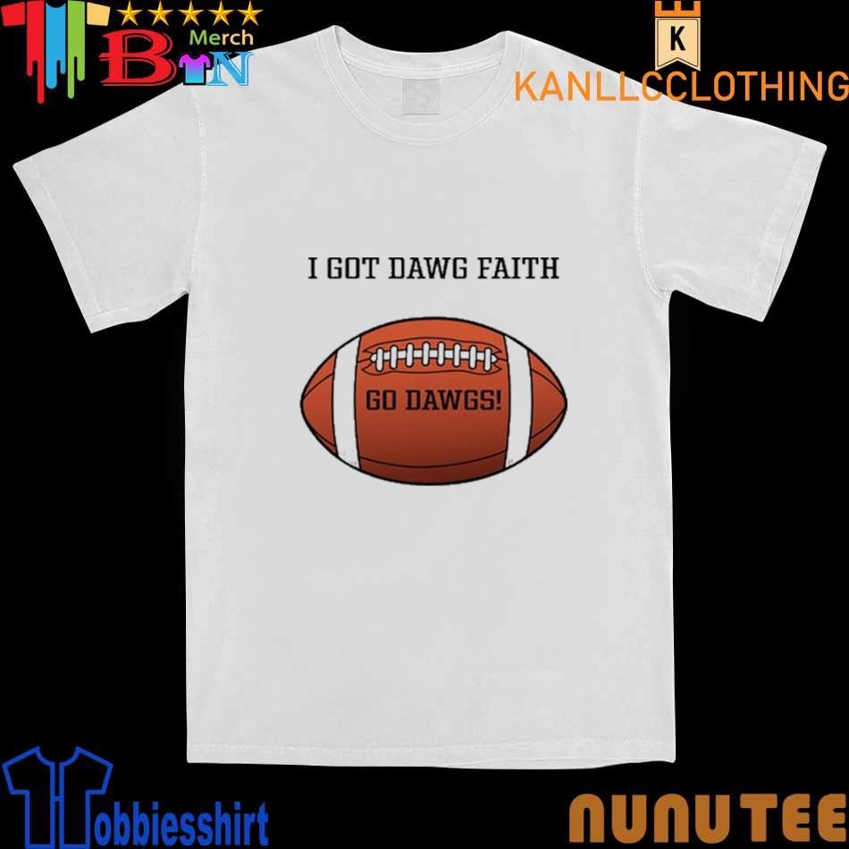 I Got Dawg Faith Go Dawgs shirt