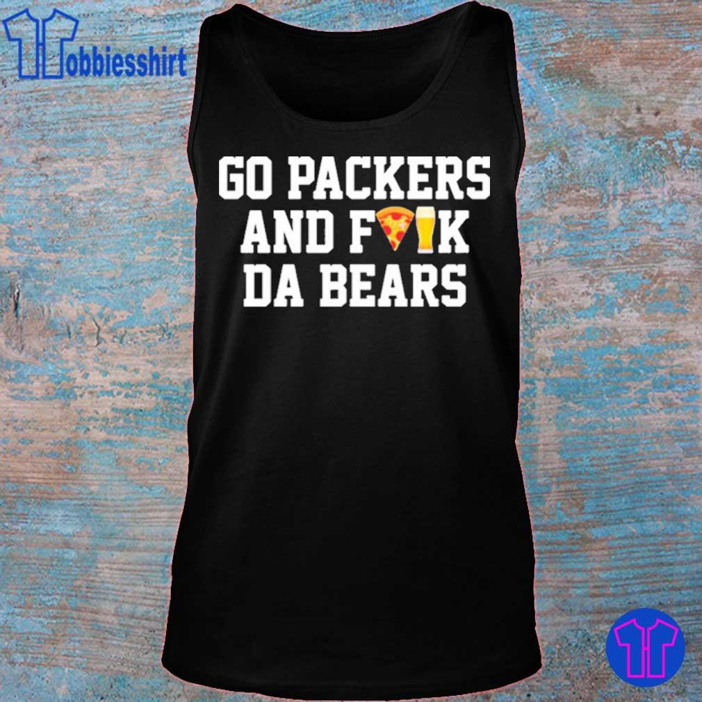 Go Packers and fuck da bears shirt, hoodie, sweater, long sleeve