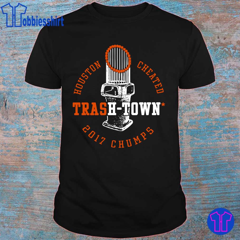 Houston astros Houston cheated trash town 2017 chumps shirt, hoodie,  sweater, long sleeve and tank top