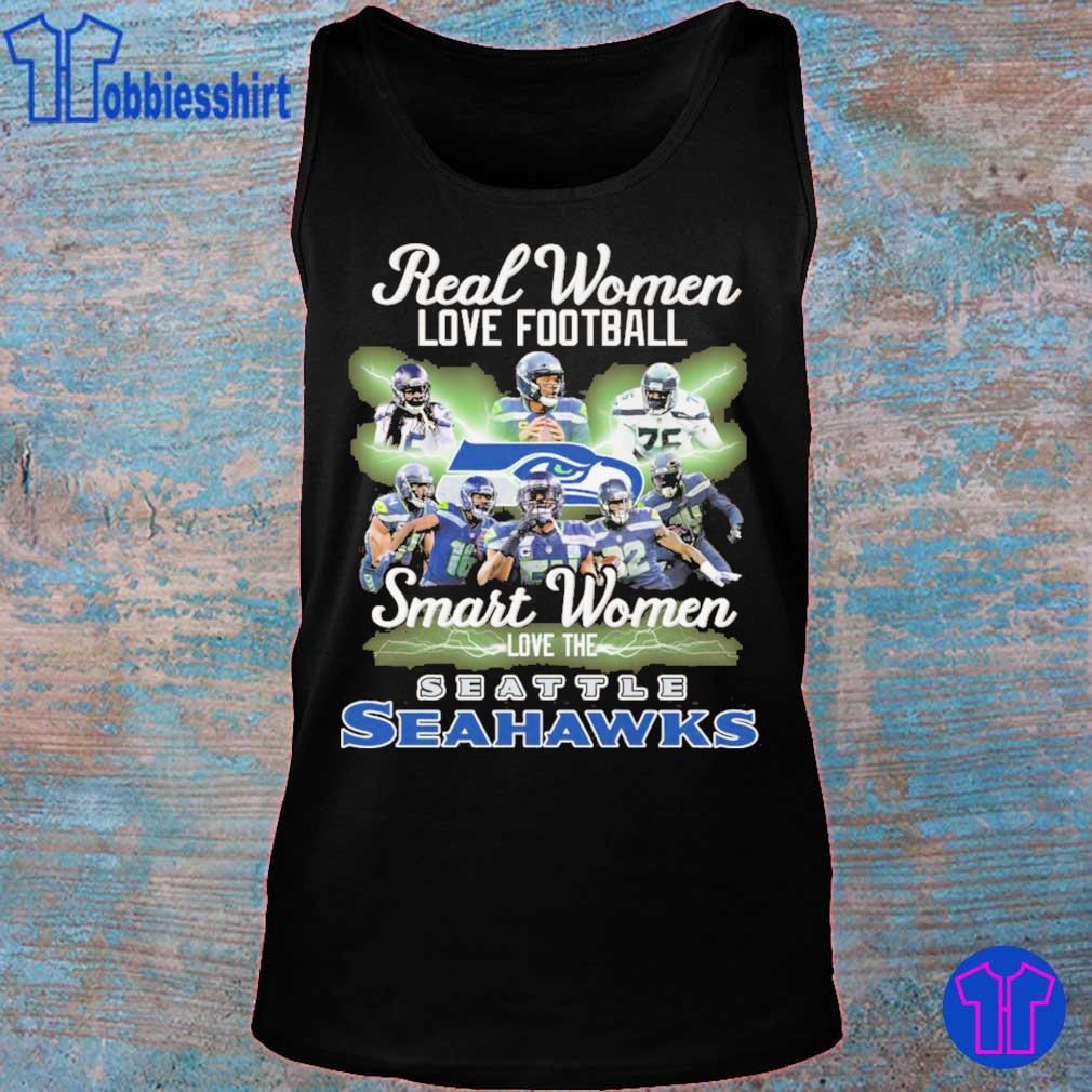 Official Real Women Love Football Smart Women Love The Seahawks Shirt,  hoodie, sweater, long sleeve and tank top