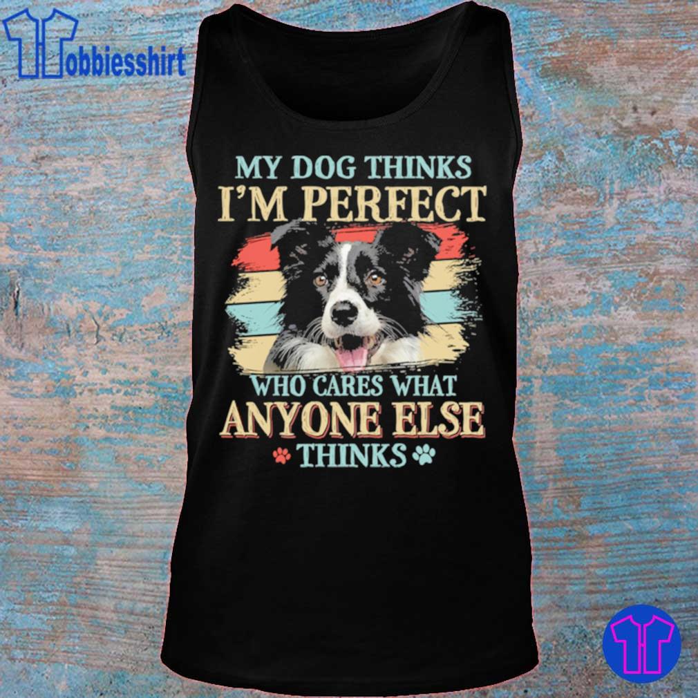 Border Collie my dog thinks Im perfect who cares what anyone else