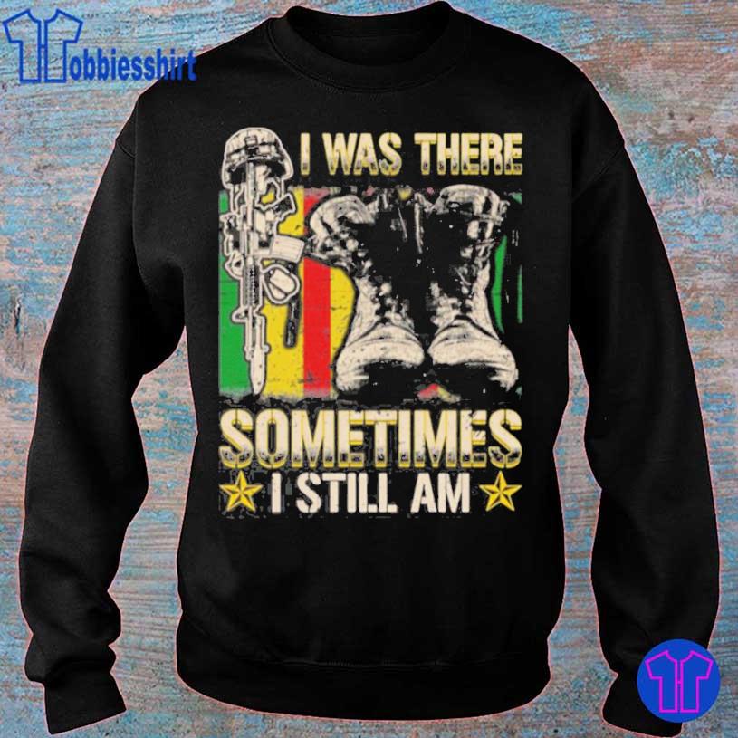 I was There Sometimes I Still Am Shirt, hoodie, sweater, long sleeve ...