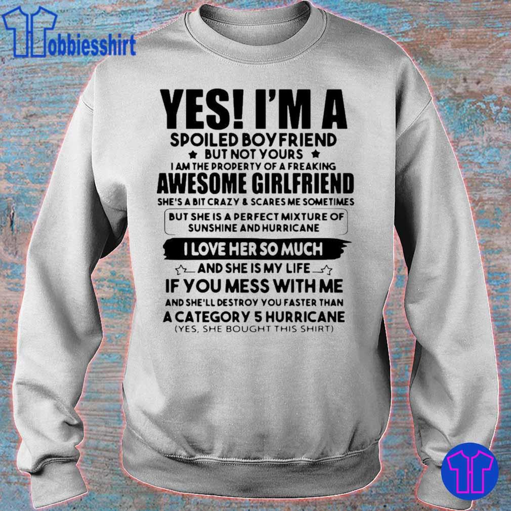 Official Yes I M A Spoiled Boyfriend But Not Your Awesome Girlfriend I Love Her So Much Shirt Hoodie Sweater Long Sleeve And Tank Top